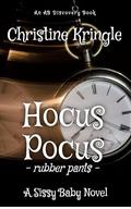 Hocus Pocus (Rubber Pants Version): An ABDL/Sissy Baby/Hypnosis book by Christine Kringle