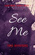 See Me: Consumed Series Book 1 by Tris Wynters