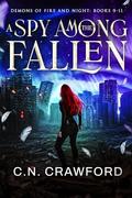 A Spy Among the Fallen : Books 9-11 -- Demons of Fire and Night Books by C.N. Crawford