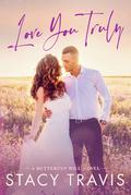 Love You Truly: A Small-Town, Marriage of Convenience Romance (Buttercup Hill #3) by Stacy Travis