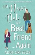 I'd Never Date my Best Friend...Again: by Abby Greyson