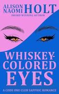 Whiskey-Colored Eyes (The Code One Club #2) by Alison Naomi Holt