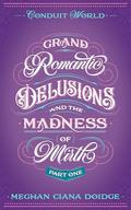 Grand Romantic Delusions and the Madness of Mirth (Part One): Conduit World (Mirth #1) by Meghan Ciana Doidge