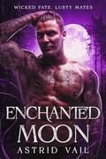 Enchanted Moon: A Second Chance Paranormal Erotic Romance (Wicked Fate, Lusty Mates #3) by Astrid Vail