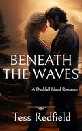 Beneath the Waves: A Small-Town Mystery Romance (A Duskfall Island Romance #2) by Tess Redfield