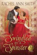 Swindled by a Spinster (Wagering on Love #6) by Rachel Ann Smith