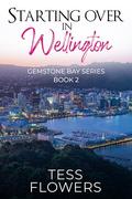 Starting Over In Wellington (Gemstone Bay #2) by Tess Flowers