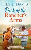 Back in the Rancher's Arms: Second-Chance Sweet Romance (Trinity River Romances #1) by Elsie Davis