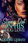 Strung Out on His Thug Love by Deidre Leshay
