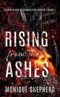 Rising from the Ashes (Rebirth and Resurrection #1) by Monique Shepherd
