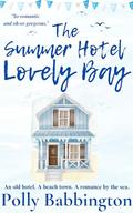 The Summer Hotel Lovely Bay: Gorgeous contemporary romance. by Polly Babbington