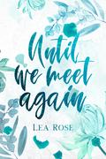 Until We Meet Again (Breaking the rules #1) by Lea Rose