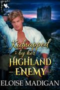 Kidnapped by her Highland Enemy by Eloise Madigan