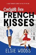 Cowgirls Love French Kisses: A Texan in Paris Sweet Romantic Comedy (Falling in Paris #0.5) by Elsie Woods