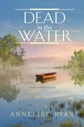 Dead in the Water (Mattie Winston Mystery #8) by Annelise Ryan