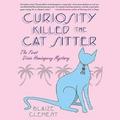 Curiosity Killed the Cat Sitter (A Dixie Hemingway Mystery #1) by Blaize Clement