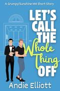 Let’s Call the Whole Thing Off: A Grumpy/Sunshine MM Short Story by Andie Elliott