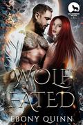 Wolf Fated: Fated Mates Paranormal Romance (Willowbrook Wolves #1) by Ebony Quinn