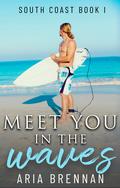 Meet You In The Waves (South Coast #1) by Aria Brennan