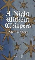 A Night Without Whispers: Odrin's Story by Piper C.J.