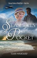Seashells in My Pocket (Unsung Stories of World War II #1) by Terri Wangard