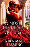 A Most Peculiar Victory: A Spinster 'Makeover' Historical Regency Romance Novel (Regency Makeovers & Metamorphoses #2) by Rika Mae Fleming