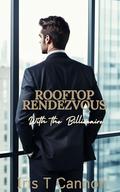 Rooftop Rendezvous with The Billionaire by Iris T. Cannon