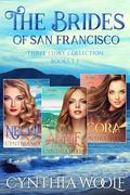 The Brides of San Francisco, Three Story Collection, Books 1-3: Three sensual, historical western romance novels by Cynthia Woolf