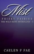Mist: Frisky Faeries: The Wild Hunt -1 by Caelen Fae