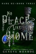 No Place Like Home: A Dark Retelling of the Childhood Classic by Geneva Monroe