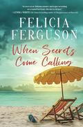 When Secrets Come Calling: A Second Chance Southern Romantic Suspense by Felicia Ferguson