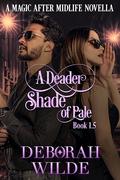 A Deader Shade of Pale (Magic After Midlife #1.5) by Deborah Wilde