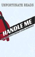 Handle Me by Unfortunate Reads