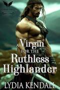 A Virgin for the Ruthless Highlander: A Medieval Historical Romance by Lydia Kendall