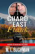 Guard the East Flank: a military romantic suspense (Night Stalkers Reload #1) by M.L. Buchman