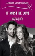 It Must Be Love by Maya Alden
