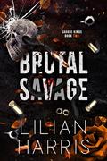 Brutal Savage (Savage Kings #2) by Lilian Harris