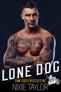 Lone Dog (Raw Dogs Rescues MC #1) by Nixie Taylor