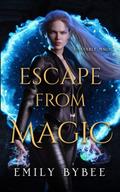Escape from Magic by Emily Bybee
