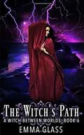 The Witch's Path (A Witch Between Worlds #6) by Emma Glass