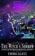 The Witch's Sorrow (A Witch Between Worlds #9) by Emma Glass