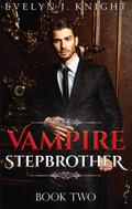 Vampire Stepbrother - Book Two: A Paranormal Romance Urban Fantasy by Evelyn J. Knight
