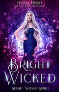 Bright Wicked by Everly Frost