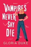 Vampires Never Say Die (Slaying It #2) by Gloria Duke