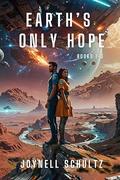 Earth's Only Hope, Books 1-3 by Joynell Schultz