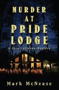 Murder at Pride Lodge (Kyle Callahan Mystery #1) by Mark (M.A.) McNease