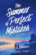 The Summer of Perfect Mistakes by Cynthia St. Aubin