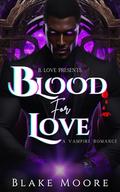 Blood for Love: A Vampire Romance by Blake Moore