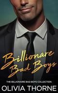 Billionaire Bad Boys: The Billionaire Bad Boys Collection by Olivia Thorne