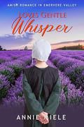 Love's Gentle Whisper: Amish Romance in Evermere Valley by Annie Miele